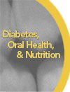 Diabetes, Oral Health, and Nutrition:<br/> Interrelationships, Innovations, and Interventions