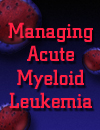 Managing Acute Myeloid Leukemia: Updates from the American Society of Hematology Meeting 2011