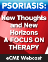 Psoriasis: New Thoughts and New Horizons: A Focus on Therapy