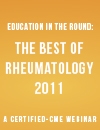 Education in the Round: Best of Rheumatology 2011