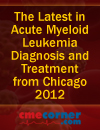 The Latest in Acute Myeloid Leukemia Diagnosis and Treatment from Chicago 2012