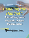 Handling the Hand-Off: Transitioning from Pediatric to Adult Diabetes Care