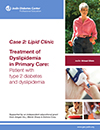 Case 2 Lipid ClinicTreatment of Dyslipidemia in Primary Care Patient with type 2 diabetes and dyslipidemia