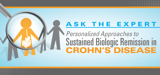 Ask the Expert: Personalized Approaches to Sustained Biologic Remission in Crohn's Disease